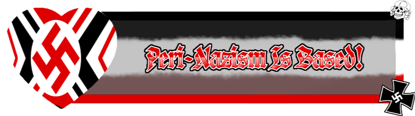 Peri-Nazism Is Based! Peri-Nazism Is Based!